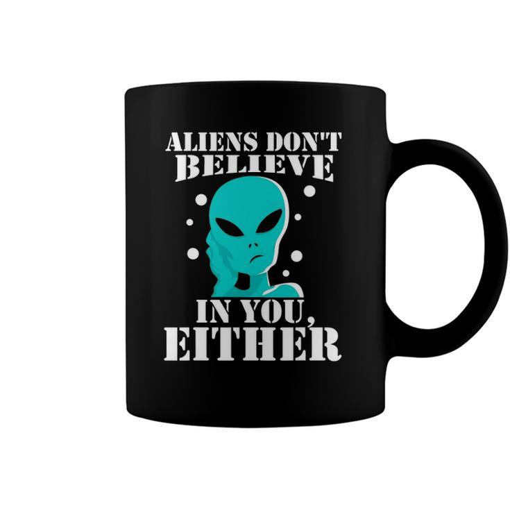 Aliens Dont Believe In You Either Gifts Coffee Mug