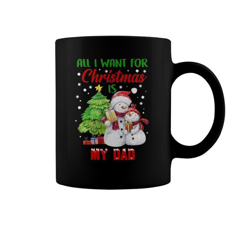 All I Want For Christmas Is My Dad Snowman Christmas Coffee Mug