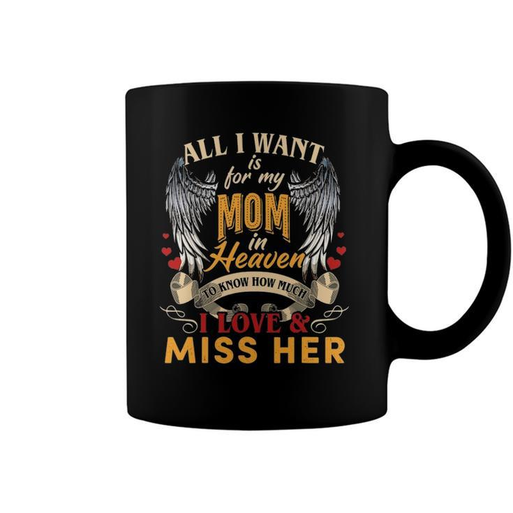 All I Want Is For My Mom In Heaven I Love & Miss Her Coffee Mug