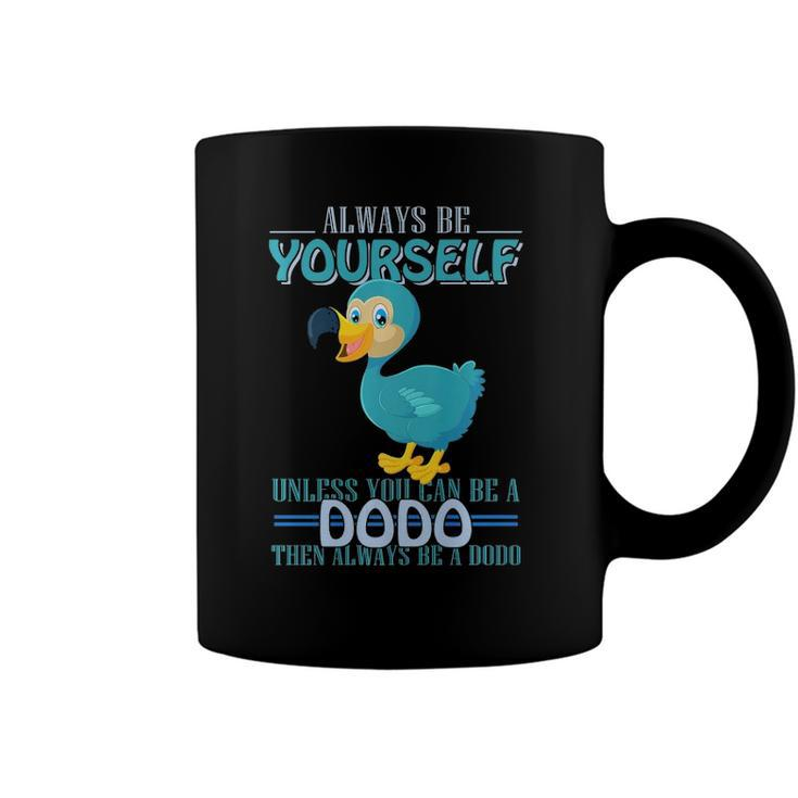 Always Be Yourself Unless You Can Be A Dodo Bird  Coffee Mug