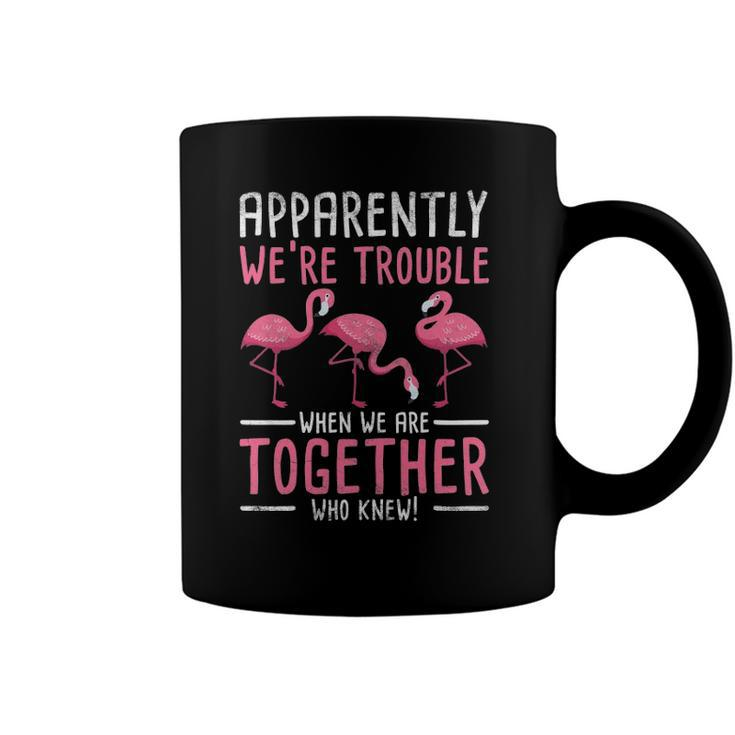 Apparently We Are Trouble Flamingo Coffee Mug