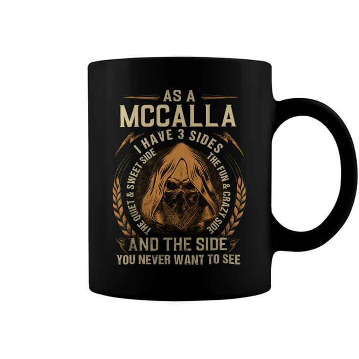 As A Mccalla I Have A 3 Sides And The Side You Never Want To See Coffee Mug