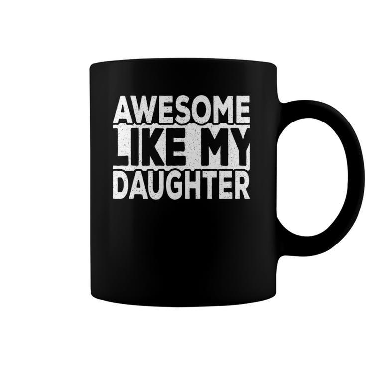Awesome Like My Daughter Dad Joke Daddy Papa Funny Father Coffee Mug