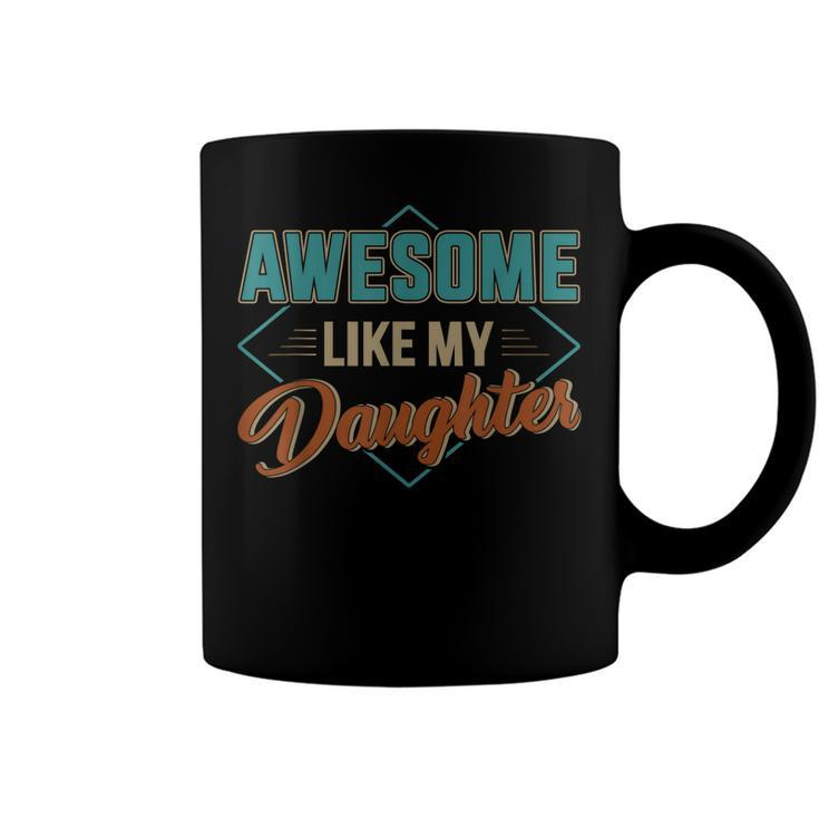 Awesome Like My Daughter For Dad On Fathers Day  Coffee Mug