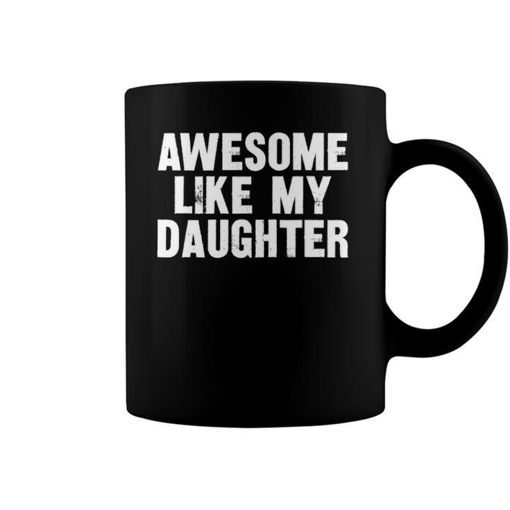 Awesome Like My Daughter Funny Dad Joke Gift Fathers Day Coffee Mug