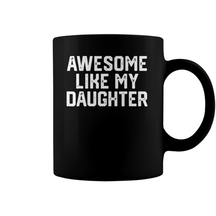 Awesome Like My Daughter Funny Fathers Day Gift Dad Coffee Mug