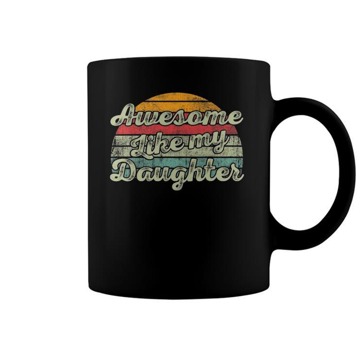 Awesome Like My Daughter Funny Parents Day Vintage Coffee Mug