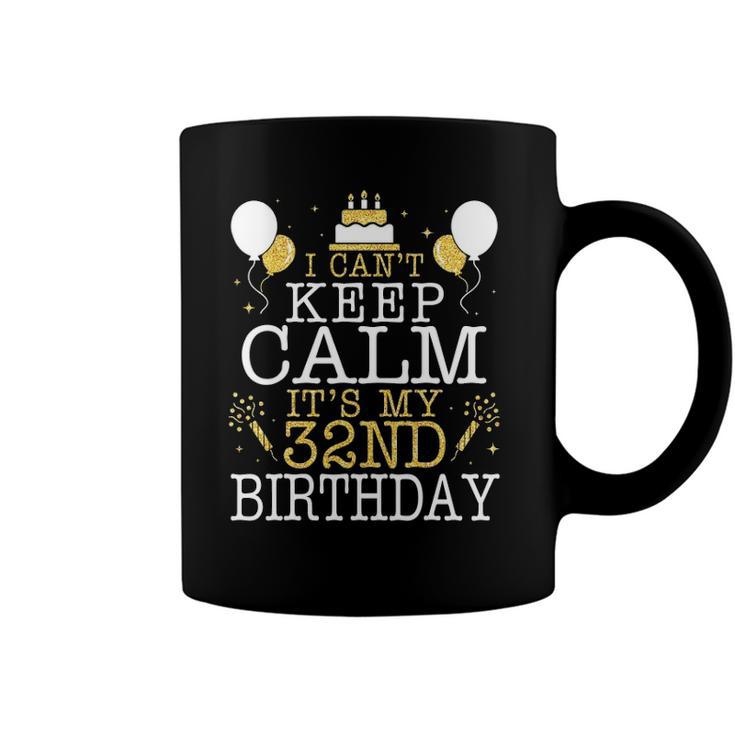 Balloons And Cake I Cant Keep Calm Its My 32Nd Birthday Coffee Mug