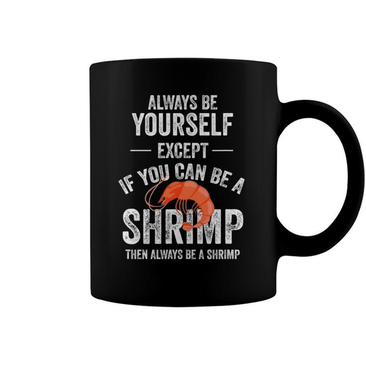 Be A Shrimp Coktail Seafood Coffee Mug
