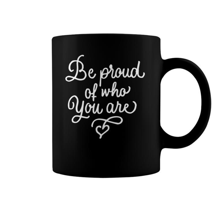 Be Proud Of Who You Are Self-Confidence Equality Love Coffee Mug
