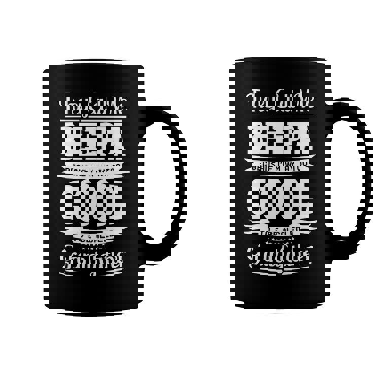 Beepa Grandpa Gift   Im Called Beepa Because Im Too Cool To Be Called Grandfather Coffee Mug