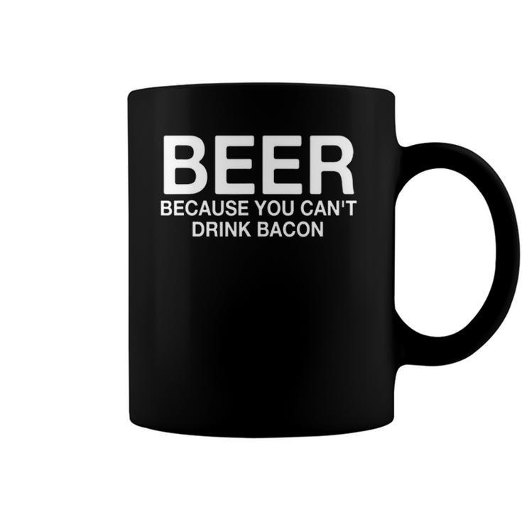 Beer Because You Cant Drink Bacon Funny Drinking Coffee Mug