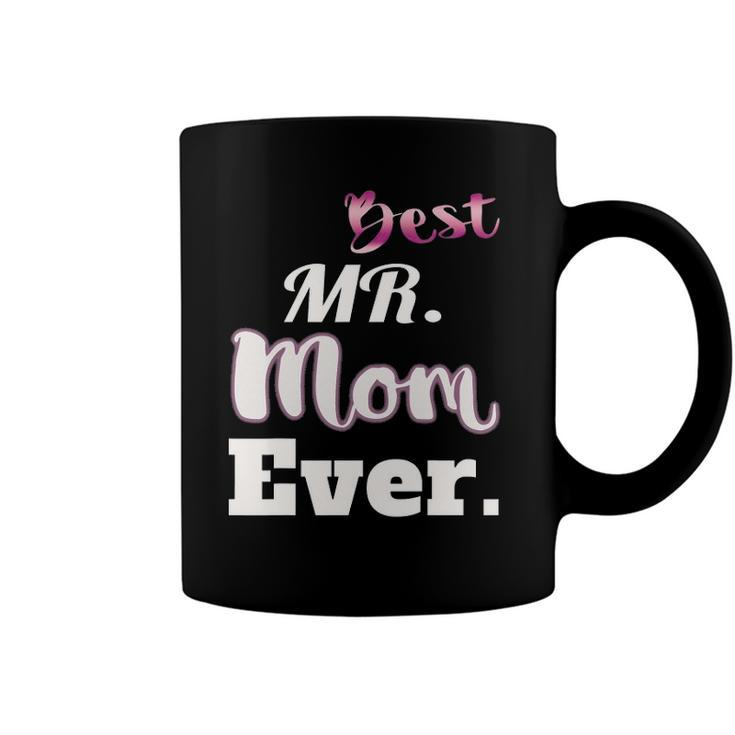 Best Mr Mom Ever  - Funny Stay At Home Dad Tee Coffee Mug
