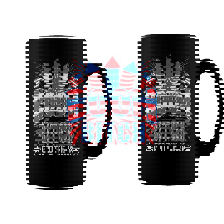 Bitch Get Out The Way Boom Firework 4Th Of July Men Women  Coffee Mug