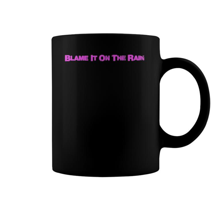 Blame It On The Rain Coffee Mug