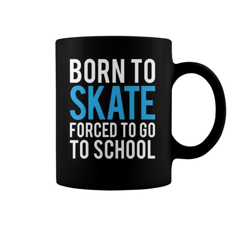 Born To Skate Forced To Go To School Coffee Mug