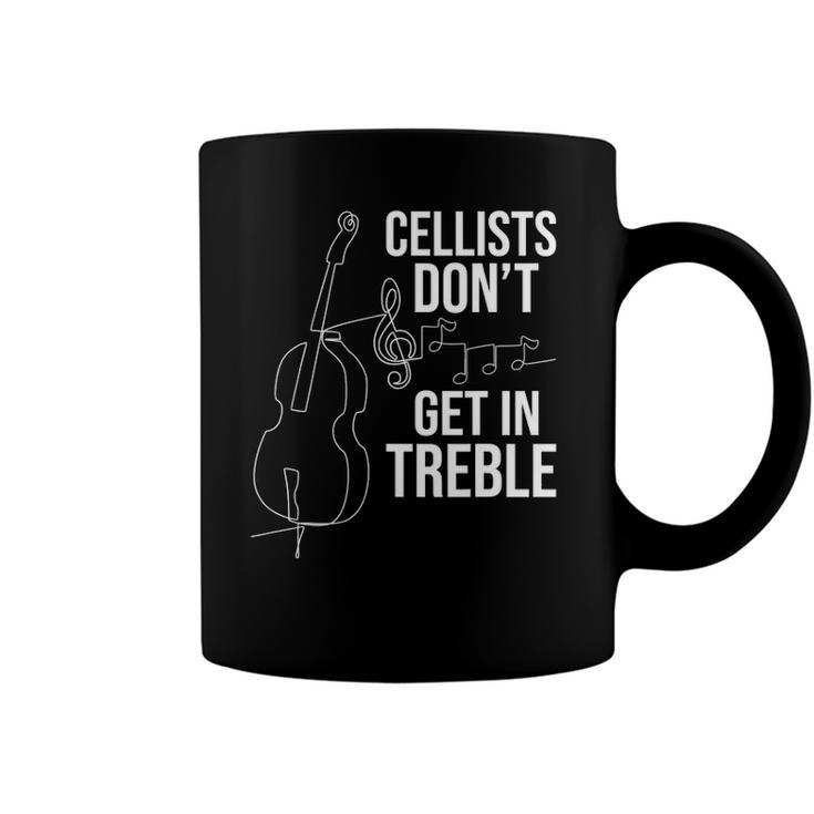 Cellists Dont Get In Treble Cello Player Classical Music Coffee Mug