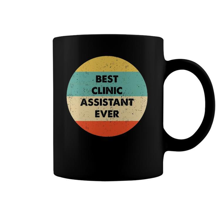 Clinic Assistant Best Clinic Assistant Ever Coffee Mug