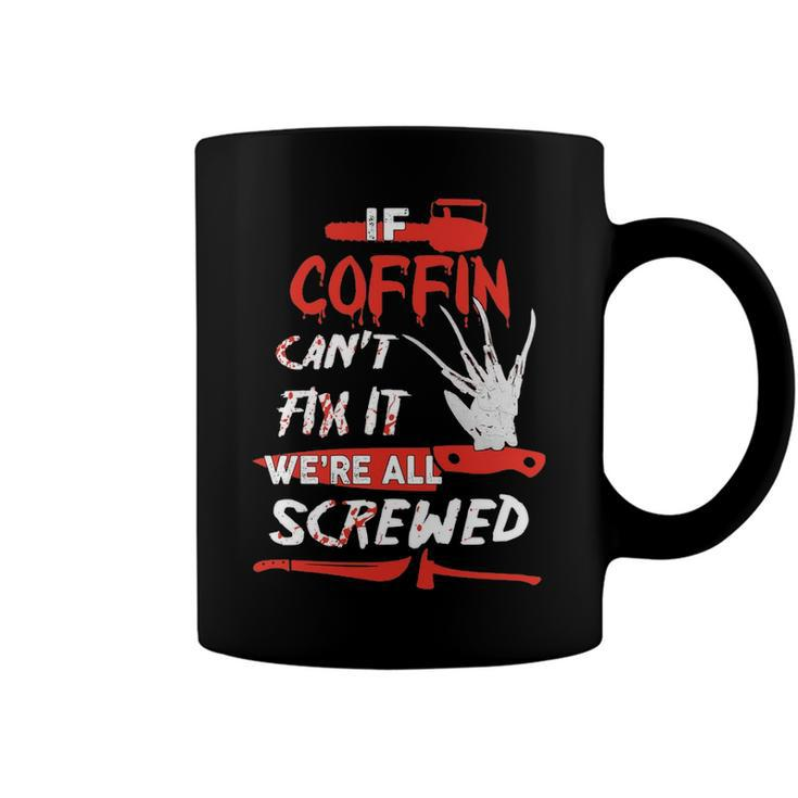 Coffin Name Halloween Horror Gift   If Coffin Cant Fix It Were All Screwed Coffee Mug