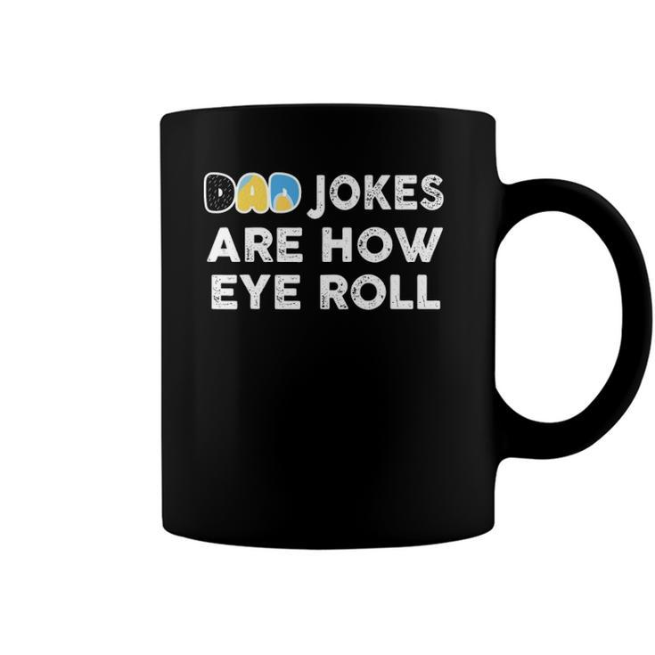 Dad Jokes Are How Eye Roll Fathers Day Coffee Mug
