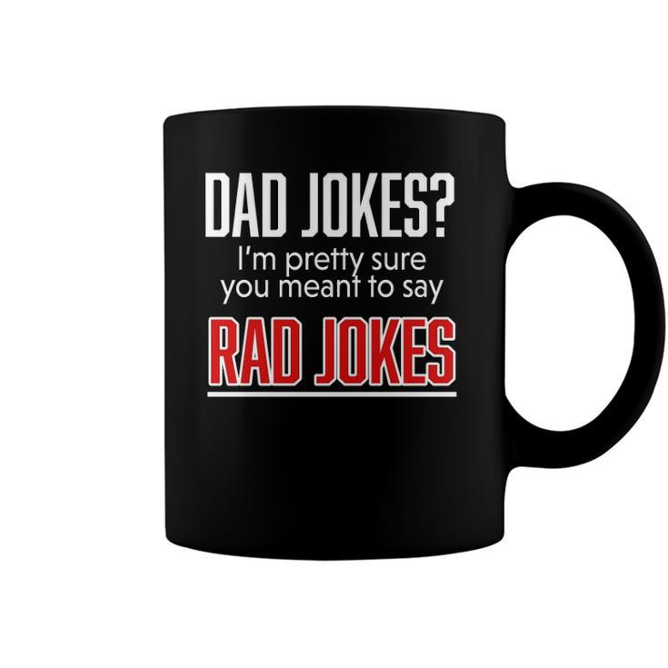 Dad Jokes Im Pretty Sure You Mean Rad Jokes Father Gift For Dads Coffee Mug
