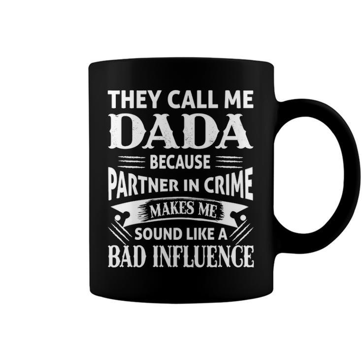Dada Grandpa Gift   They Call Me Dada Because Partner In Crime Makes Me Sound Like A Bad Influence Coffee Mug