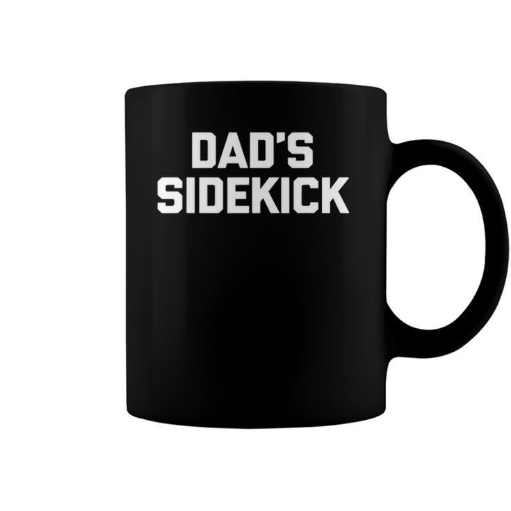 Dads Sidekick  Funny Cute Girls Boys Kids Daughter Son Coffee Mug