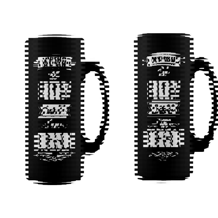 Dickson Name Gift   I May Be Wrong But I Highly Doubt It Im Dickson Coffee Mug