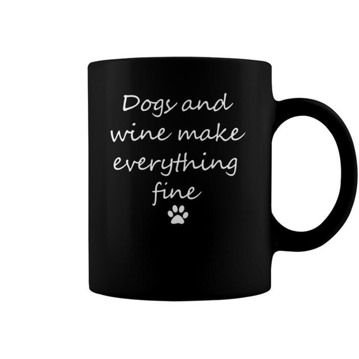Dogs And Wine Make Everything Fine  - Funny Dog Coffee Mug