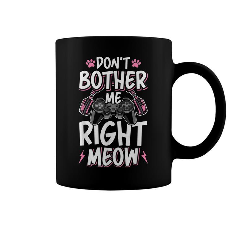 Dont Bother Me Right Meow Cat Lover Video Gamer Gaming  Coffee Mug
