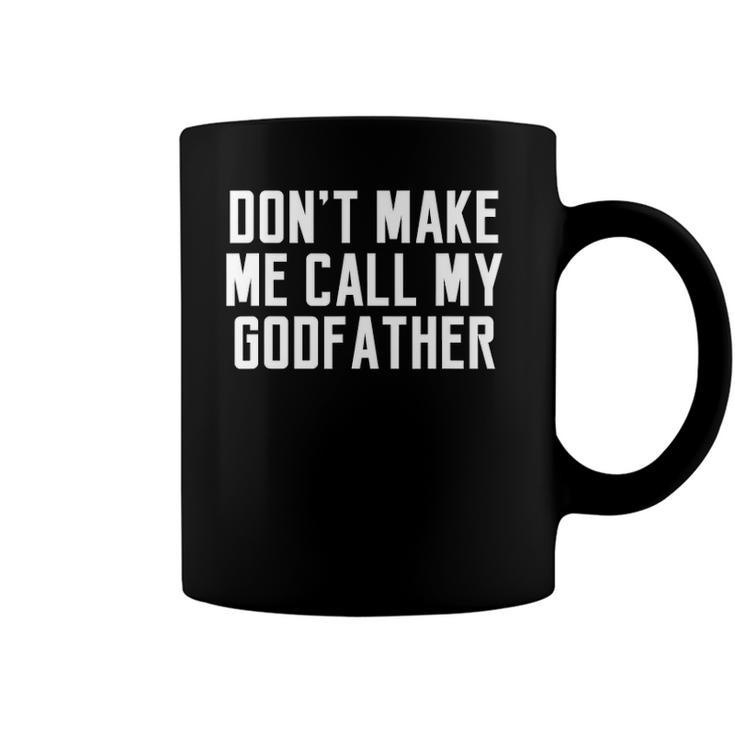 Dont Make Me Call My Godfather Cute Kid Saying Gift Coffee Mug