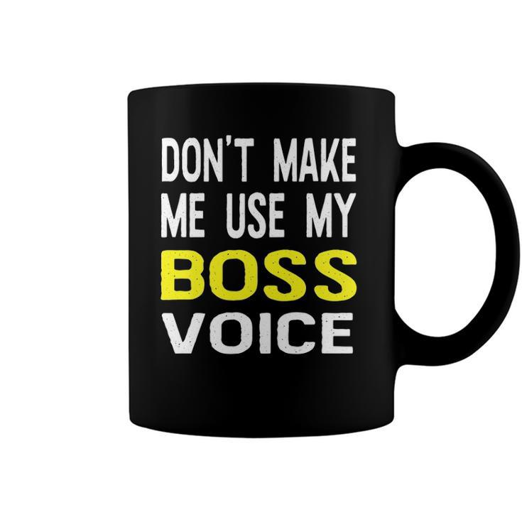 Dont Make Me Use My Boss Voice Funny Office Gift Coffee Mug