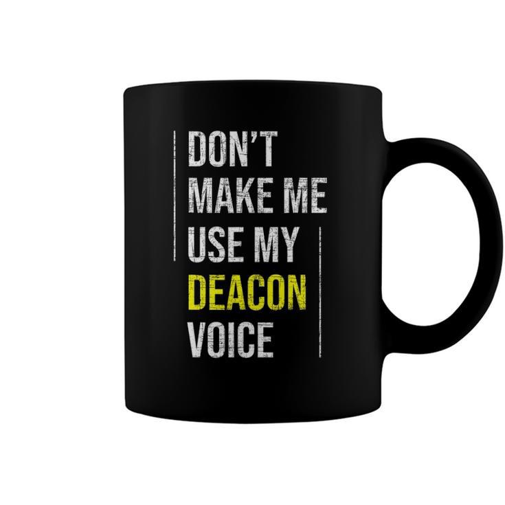 Dont Make Me Use My Deacon Voice - Church Minister Catholic Coffee Mug