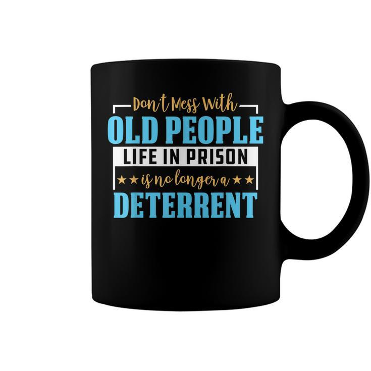Dont Mess With Old People Life In Prison Senior Citizen  Coffee Mug