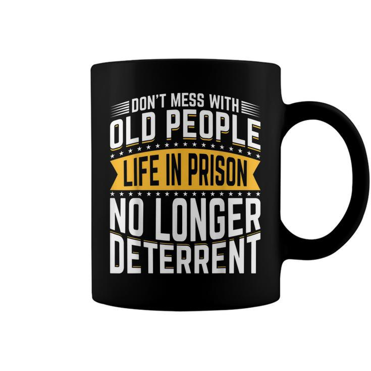 Dont Mess With Old People Life In Prison Senior Citizen Coffee Mug