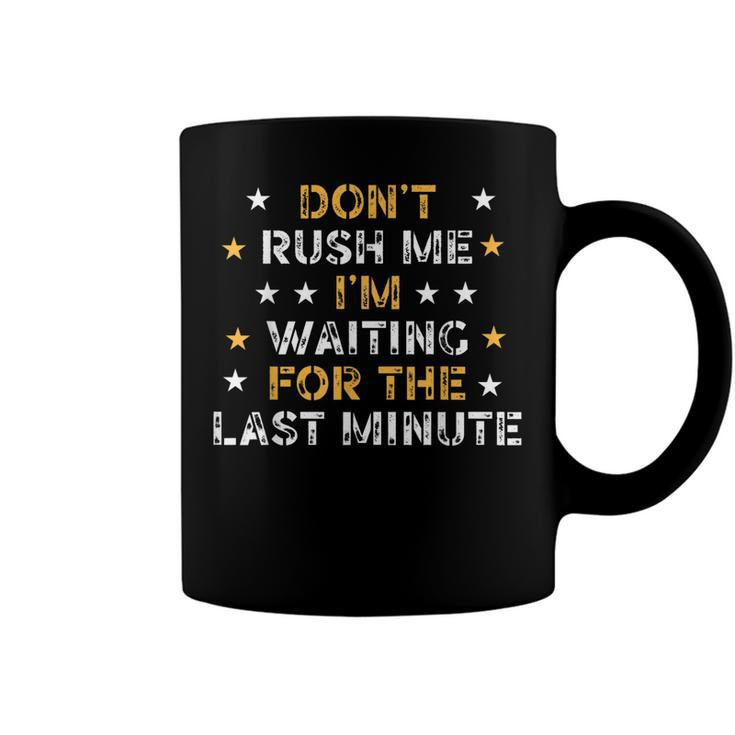 Dont Rush Me Im Waiting For The Last Minute Birthday Party  Coffee Mug