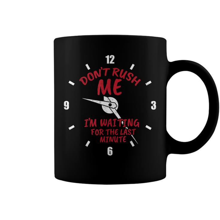 Dont Rush Me Im Waiting For The Last Minute  V4 Coffee Mug