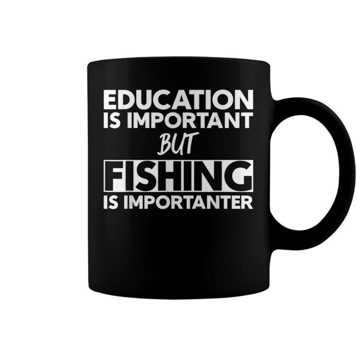 Education Is Important But Fishing Is Importanter  Coffee Mug