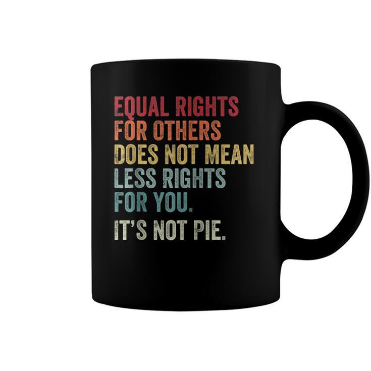 Equality Equal Rights For Others Its Not Pie On Back Zip Coffee Mug