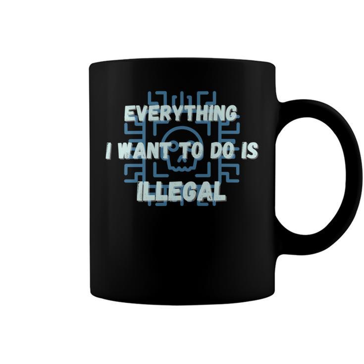 Everything I Want To Do Is Illegal Cool Quote Stylish Coffee Mug