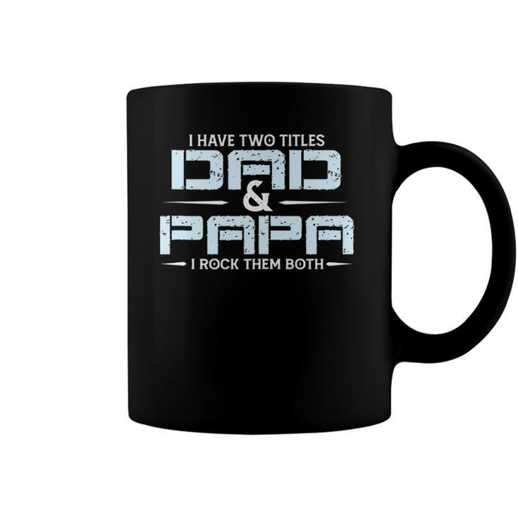 Family I Have Two Titles Dad And Papa I Rock Them Both Coffee Mug