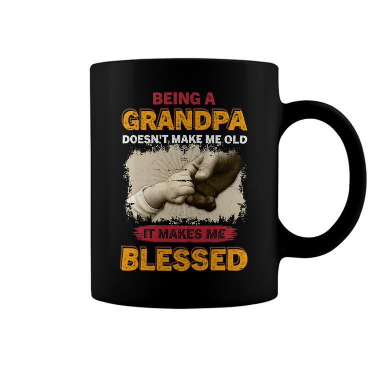 Father Grandpa Being A Grandpa Doesnt Make Me Old It Makes Me Blessed 61 Family Dad Coffee Mug