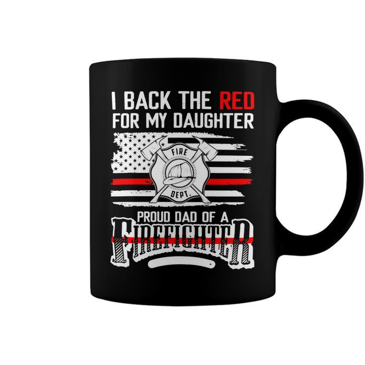 Father Grandpa I Back The Red For My Daughter Proud Firefighter Dad 186 Family Dad Coffee Mug