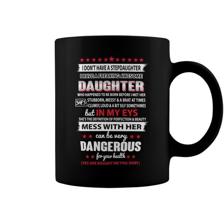 Father Grandpa I Dont Have A Stepdaughter I Have A Freaking Awesome Daughter 164 Family Dad Coffee Mug