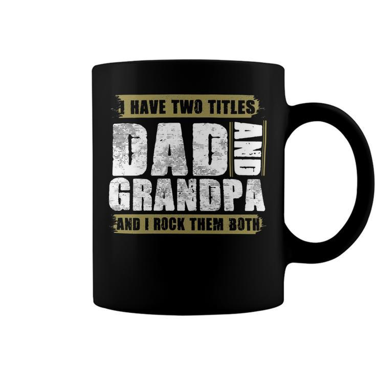 Father Grandpa I Have Two Titles Dad And Grandpa And I Rock Them Both Dad 60 Family Dad Coffee Mug