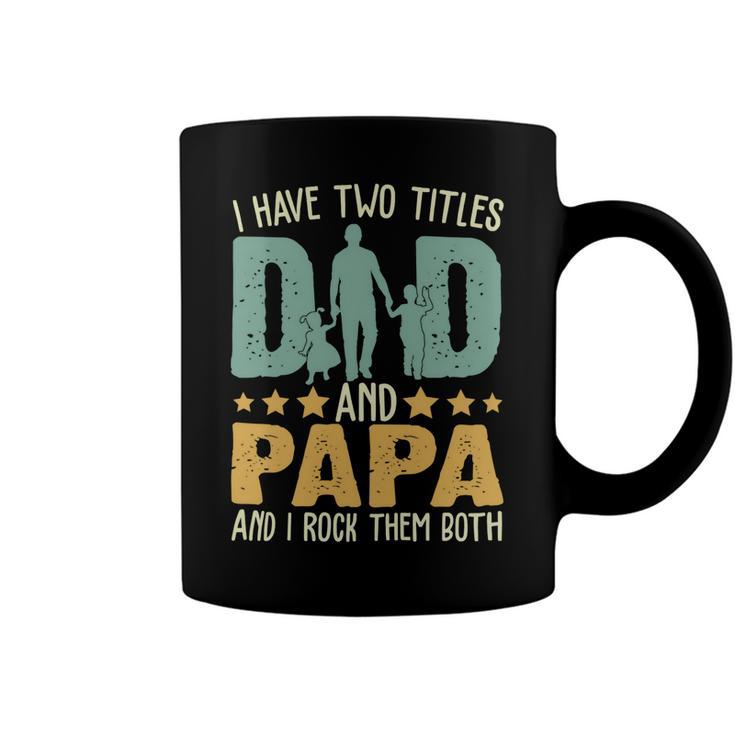 Father Grandpa I Have Two Titles Dad And Papa Funny Fathers Day 143 Family Dad Coffee Mug
