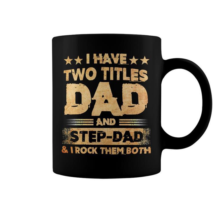 Father Grandpa I Have Two Titles Dad And Step Dad T Fathers Days143 Family Dad Coffee Mug