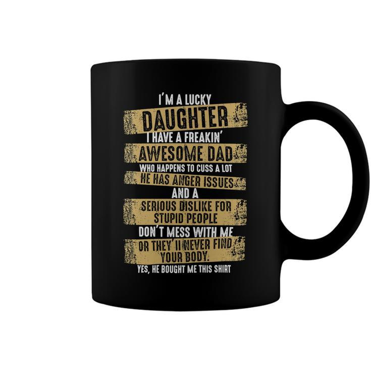 Father Grandpa Im A Lucky Daughter I Have A Freaking Awesome Dad Yes He Bought Me Thisdad Family Dad Coffee Mug