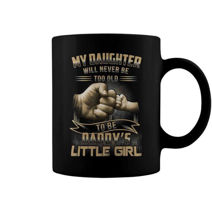Father Grandpa My Daughter Will Never Be Too Old To Be Daddys Little Girl 61 Family Dad Coffee Mug