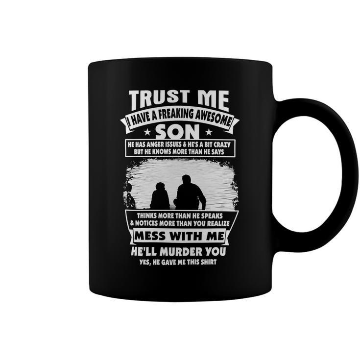 Father Grandpa Trust Me I Have A Freaking Awesome Son He Has Anger Issues 109 Family Dad Coffee Mug